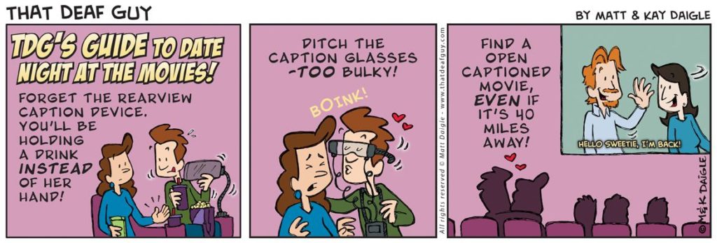 That Deaf guy comic strip guide to date night at the movies, first picture on left shows rearview being unable to hold hands or drinks, second picture shows caption glasses as being bulky and unable to kiss partner, third picture shows open captions as the perfect solution to dating