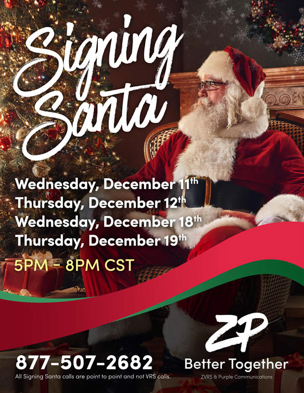 Signing Santa by ZP, ZVRS, Purple from 5-8pm CST on Dec. 11, 12, 18 and 19. Call 877-507-2682