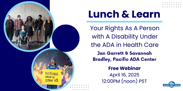 Lunch & Learn
Your Rights As A Person with A Disability Under the ADA in Health Care
Free Webinar